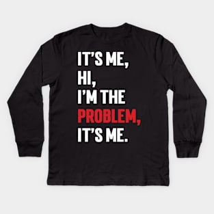 It's Me, Hi, I'm The Problem, It's Me. v9 Kids Long Sleeve T-Shirt